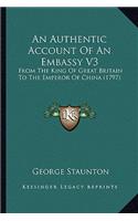 An Authentic Account Of An Embassy V3: From The King Of Great Britain To The Emperor Of China (1797)(English)