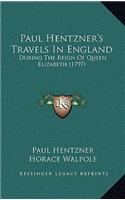 Paul Hentzner's Travels in England: During the Reign of Queen Elizabeth (1797)