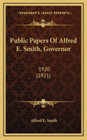 Public Papers Of Alfred E. Smith, Governor