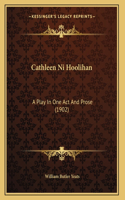 Cathleen Ni Hoolihan: A Play In One Act And Prose (1902)(English)