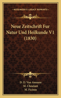 Neue Zeitschrift Fur Natur Und Heilkunde V1 (1830)