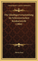 Die Glaubigerversammlung Im Schweizerischen Konkursrecht (1904)