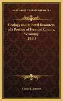 Geology and Mineral Resources of a Portion of Fremont County, Wyoming (1911)