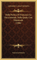 Della Poetica Di Francesco La Deca Istoriale, Nella Quale, Con Dilettevole (1586)