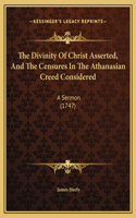 The Divinity Of Christ Asserted, And The Censures In The Athanasian Creed Considered