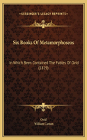 Six Books Of Metamorphoseos: In Which Been Contained The Fables Of Ovid (1819)