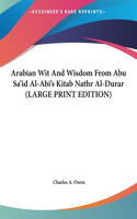 Arabian Wit and Wisdom from Abu Sa'id Al-ABI's Kitab Nathr Al-Durar