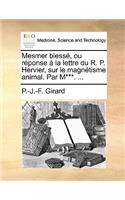 Mesmer Blesse, Ou Reponse a la Lettre Du R. P. Hervier, Sur Le Magnetisme Animal. Par M***. ...