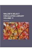 Waldie's Select Circulating Library Volume 11