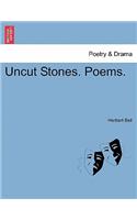 Uncut Stones. Poems.