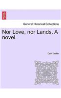 Nor Love, Nor Lands. a Novel.