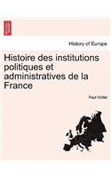 Histoire Des Institutions Politiques Et Administratives de La France Tome Premier