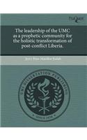 The Leadership of the Umc as a Prophetic Community for the Holistic Transformation of Post-Conflict Liberia