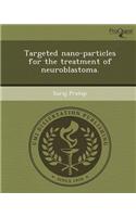 Targeted Nano-Particles for the Treatment of Neuroblastoma
