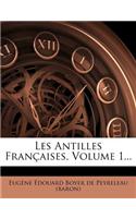 Les Antilles Françaises, Volume 1...