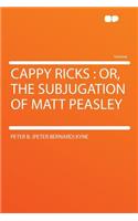 Cappy Ricks: Or, the Subjugation of Matt Peasley