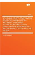 Schuylkill County, Pennsylvania; Genealogy--Family History--Biography; Containing Historical Sketches of Old Families and of Representative and Prominent Citizens, Past and Present Volume 2