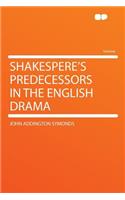 Shakespere's Predecessors in the English Drama