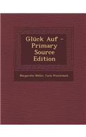 Gluck Auf - Primary Source Edition