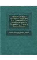 Student's Hebrew Grammar: From the 21st German Ed. of Gesenius's Hebrew Grammar - Primary Source Edition