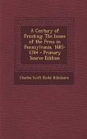A Century of Printing: The Issues of the Press in Pennsylvania, 1685-1784
