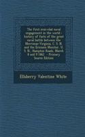 The First Iron-Clad Naval Engagement in the World: History of Facts of the Great Naval Battle Between the Merrimac-Virginia, C. S. N. and the Ericsson Monitor, U. S. N., Hampton Roads, March 8 and 9 1862