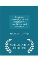 Regional anatomy in its relation to medicine and surgery - Scholar's Choice Edition