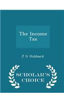 The Income Tax - Scholar's Choice Edition