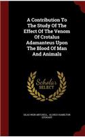 A Contribution to the Study of the Effect of the Venom of Crotalus Adamanteus Upon the Blood of Man and Animals