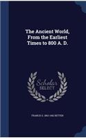 The Ancient World, From the Earliest Times to 800 A. D.