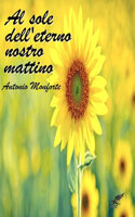 Al Sole Dell'eterno Nostro Mattino