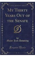 My Thirty Years Out of the Senate (Classic Reprint)