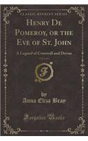 Henry de Pomefrey, Or, the Eve of St. John, Vol. 2 of 3: A Legend of Cornwall and Devon (Classic Reprint)