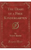 The Diary of a Free Kindergarten (Classic Reprint)