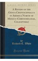 A Review of the Genus Cryptocephalus in America North of Mexico (Chrysomelidae, Coleoptera) (Classic Reprint)