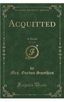 Acquitted, Vol. 3 of 3: A Novel (Classic Reprint)