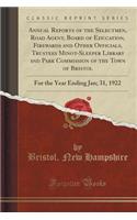 Annual Reports of the Selectmen, Road Agent, Board of Education, Firewards and Other Officials, Trustees Minot-Sleeper Library and Park Commission of the Town of Bristol: For the Year Ending Jan; 31, 1922 (Classic Reprint)