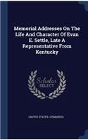Memorial Addresses On The Life And Character Of Evan E. Settle, Late A Representative From Kentucky