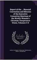 Report of the ... Biennial Convention and Minutes of the Executive Committee Meetings of the World's Woman's Christian Temperance Union, Volumes 4-6