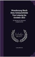 Wanderung Nach Dem Schlachtfelde Von Leipzig Im October 1813