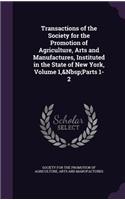 Transactions of the Society for the Promotion of Agriculture, Arts and Manufactures, Instituted in the State of New York, Volume 1, Parts 1-2