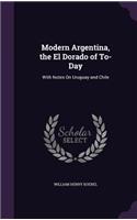 Modern Argentina, the El Dorado of To-Day