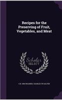 Recipes for the Preserving of Fruit, Vegetables, and Meat