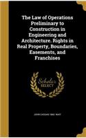 Law of Operations Preliminary to Construction in Engineering and Architecture. Rights in Real Property, Boundaries, Easements, and Franchises