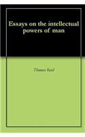 Essays On the Intellectual Powers of Man