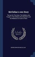 MCCLELLAN'S OWN STORY: THE WAR FOR THE U
