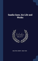 Saadia Gaon, his Life and Works