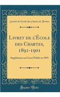 Livret de l'ï¿½cole Des Chartes, 1891-1901: Supplï¿½ment Au Livret Publiï¿½ En 1891 (Classic Reprint)