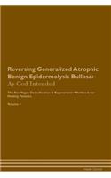 Reversing Generalized Atrophic Benign Epidermolysis Bullosa: As God Intended the Raw Vegan Plant-Based Detoxification & Regeneration Workbook for Healing Patients. Volume 1