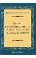 The Soil Conservation Service Action Program in Range Management (Classic Reprint)